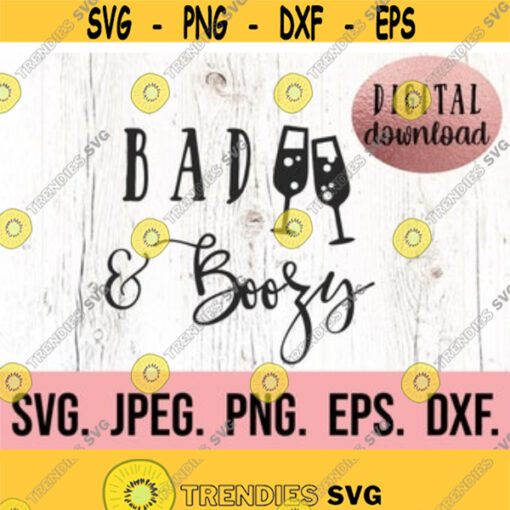 Bad and Boozy SVG Bad Boozy Design Bachelorette SVG Bridesmaid Shirt Bachelorette Shirt Cricut Cut File Digital Download Bride Design 221
