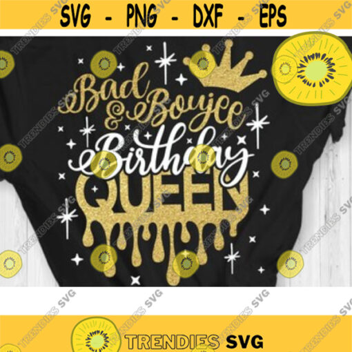 Bad and Boujee Birthday Queen Svg Birthday Drip Svg Birthday Svg Cut File Svg Dxf Eps Png Design 129 .jpg