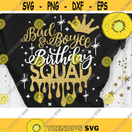 Bad and Boujee Birthday Squad Svg Birthday Drip Svg Birthday Squad Svg Cut File Svg Dxf Eps Png Design 430 .jpg