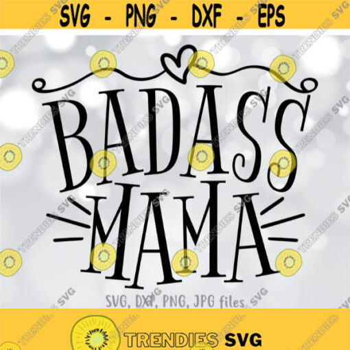 Badass Mama SVG Funny Mom SVG Mother Cut File Mom shirt design Strong Mama svg Mom svg Sayings Cricut Silhouette cut files Design 816