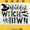 Baddest Witch In Town Womens Halloween Womens Halloween Baddest Witch Halloween svg Cute Hallowwen Witch SVG Cut File SVG Design 371