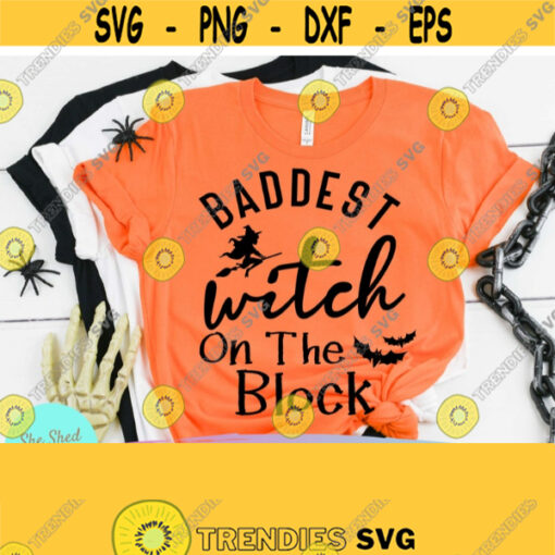 Baddest Witch Witch On The Block Svg Files for Cricut Witch Tshirt Sarcastic svg Basic Witch svg Witch decal Halloween Svg Png Dxf Eps Design 368