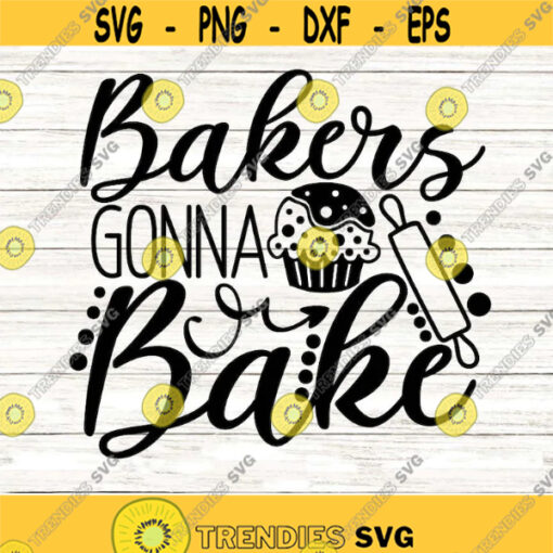 Bakers Gonna Bake Svg Kitchen Svg Baking Svg Cooking Svg Apron Svg Mom Svg Rolling Pin Svg File for Cricut Svg for Silhouette Cut File Png.jpg