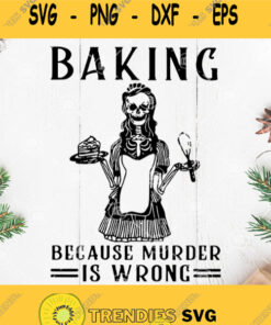 Baking Because Murder Is Wrong Svg Skeleton Svg Halloween Svg Skeleton Baking Because Murder Is Wrong Halloween Svg