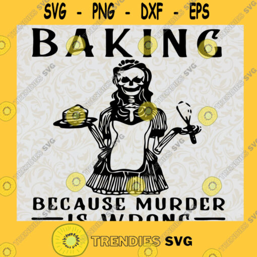 Baking Because Murder Is Wrong sVg Skeleton SVG Halloween SVG funny skeleton svg