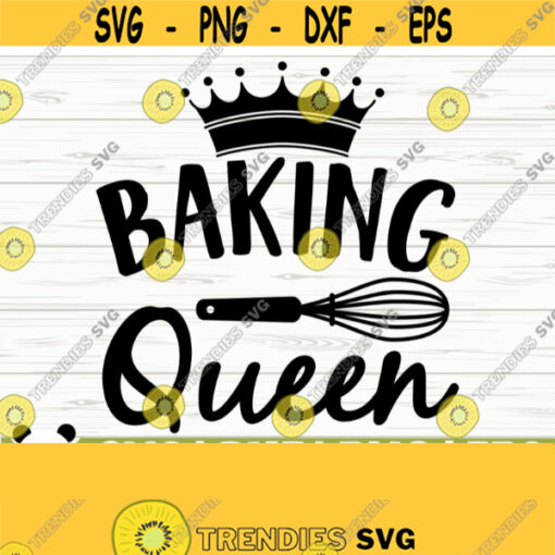 Baking Queen Funny Kitchen Svg Kitchen Quote Svg Mom Svg Chef Svg Cooking Svg Baking Svg Kitchen Sign Svg Kitchen Decor Svg Design 315