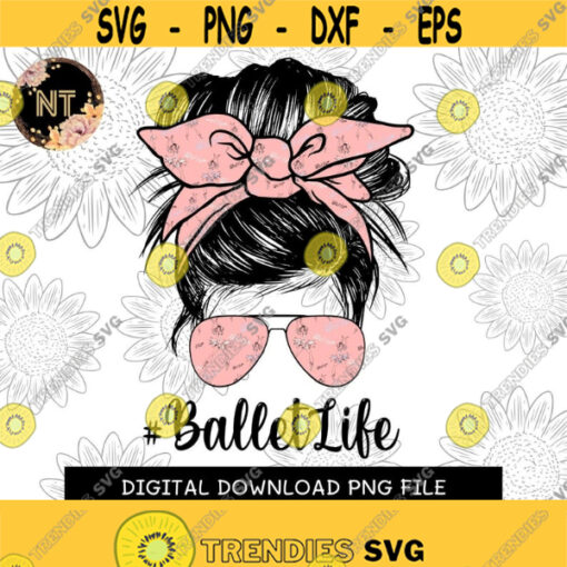 Ballet Life PNG Digital download MOMLIFE Messy Bun Mom International Dance Day PNG Image File For Sublimation or Print Design 258