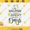 Baseball At The Ballpark Svg Is Where I Spent Most Of My Days Svg Baseball Fun Svg Instant Download Baseball Svg Ballpark Svg Baseball Boy Design 467