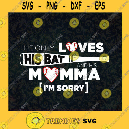 Baseball Cheer Mom He Only Loves His Bat and His Momma Im Sorry Baseball Mom Gift for Mother SVG Digital Files Cut Files For Cricut Instant Download Vector Download Print Files