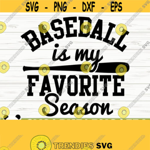 Baseball Is My Favorite Season Love Baseball Svg Baseball Mom Svg Sports Svg Baseball Fan Svg Baseball Player Svg Baseball Shirt Svg Design 501