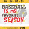 Baseball Is My Favorite Season Svg Cut File Vector Printable Clipart Love Baseball Svg Baseball Fan Quote Shirt Svg Baseball Life Svg Design 1128 copy