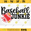 Baseball Junkie Svg Cut File Vector Printable Clipart Love Baseball Svg Baseball Fan Quote Shirt Svg Baseball Life Svg Design 872 copy