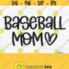 Baseball Mom Svg Baseball Svg Files For Cricut Baseball Heart Svg Baseball Mom Shirt Svg Silhouette Baseball Mom Png Digital Download Design 459