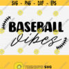 Baseball Vibes Svg Baseball Cut File Baseball Mom Svg Baseball Shirt Svg Files for Cricut Silhouette File Baseball Life Svg Download Design 596