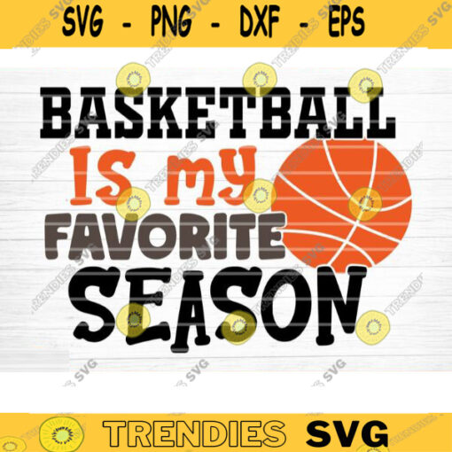 Basketball Is My Favorite Season Svg Cut File Vector Printable Clipart Love Basketball Svg Basketball Shirt Svg Basketball Life Svg Design 1004 copy