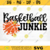 Basketball Junkie Svg Cut File Vector Printable Clipart Love Basketball Svg Basketball Fan Quote Shirt Svg Basketball Life Svg Design 486 copy