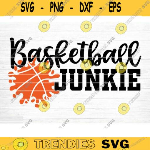 Basketball Junkie Svg Cut File Vector Printable Clipart Love Basketball Svg Basketball Fan Quote Shirt Svg Basketball Life Svg Design 486 copy