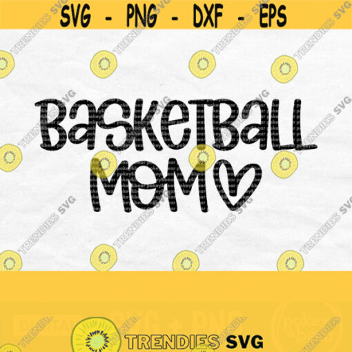 Basketball Mom Svg Basketball Svg Files For Cricut Heart Svg Basketball Mom Shirt Svg Silhouette Basketball Mom Png Digital Download Design 596