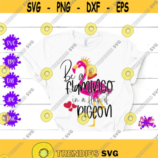 Be A Flamingo In A Flock Of Pigeon SVG Flock Of Pigeons Flamingo Wall Art Pink Flamingo Lover Shirt Inspirational Quote SVG Flamingo Decor Design 191