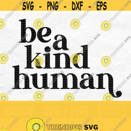 Be A Kind Human Svg Be Kind Svg Kindness Svg Kindness Matters Svg Positive Quote Svg Inspirational Svg Be Kind Png Digital Download Design 334