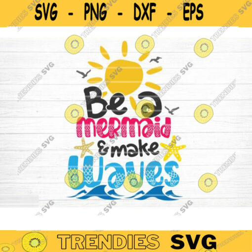 Be A Mermaid And Make Waves SVG File Beach Summer Bundle SVG Beach Summer Quote Svg Hello Summer Svg Beach Life Svg Silhouette Cricut Design 1538 copy