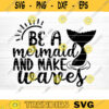 Be A Mermaid And Make Waves Svg File Vector Printable Clipart Summer Beach Quote Svg Beach Quote Cricut Beach Life Svg Sea Life Svg Design 442 copy