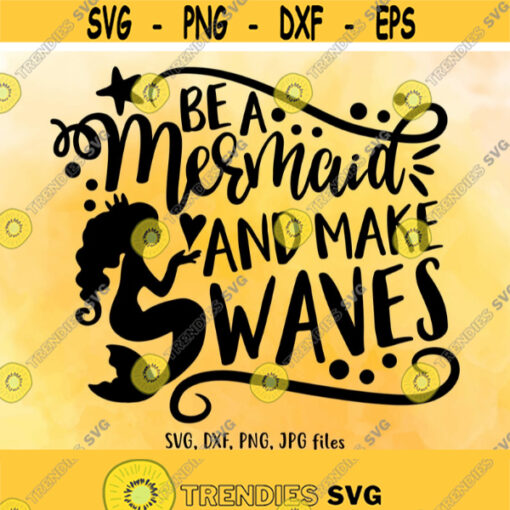 Be A Mermaid and Make Waves SVG Mermaid svg Summer SVG Beach svg Ocean svg Mermaid Summer Shirt Design Cricut Silhouette cut files Design 264