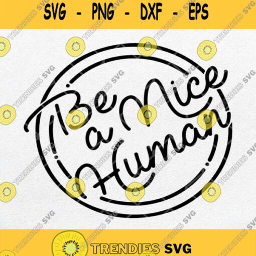 Be A Nice Human Svg Png Dxf Eps