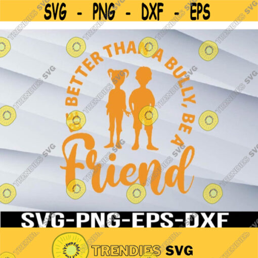 Be Better than a Bully Be a Friend United for Kindness Orange Unity Day Anti bullying Spread Kindness Svg png eps dxf digital Design 384