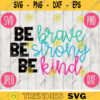 Be Brave Be Strong Be Kind Inspirational SVG svg png jpeg dxf Commercial Use Vinyl Cut File INSTANT DOWNLOAD Fun Cute Graphic Design 589