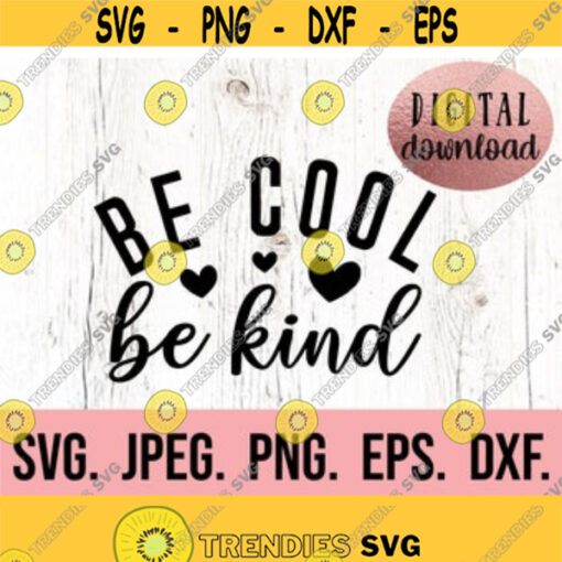 Be Cool Be Kind SVG Kindness SVG Be Kind PNG Kindness Digital Download Kindness Cricut Cut File Silhouette Studio Be Kind Shirt Design 598