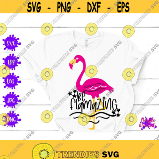 Be Flamazing SVG Summer Flamingo Quote Pink Flamingo Party Shirt Flamingo Birthday Gift Summer Birthday Flamingo Lovers Quote Be amazing Design 162