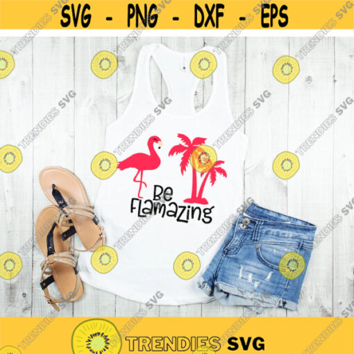 Be Flamazing svg Summer svg Flamingo svg Beach svg dxf eps Instant Download Clipart Printable Cut File Cricut Silhouette Iron On Design 795.jpg