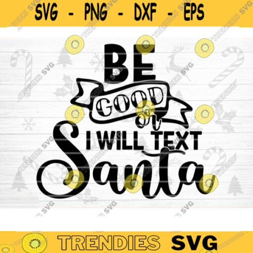 Be Good Or I Will Text Santa SVG Cut File Funny Christmas SVG Bundle Funny Holiday Bundle Christmas Shirt Svg Sarcasm Bundle Svg Design 1300 copy