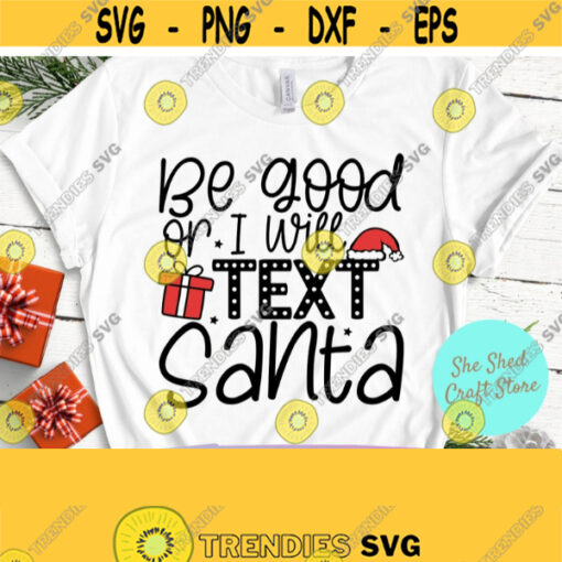 Be Good Or I Will Text Santa Svg Funny Christmas Svg Winter Svg Dxf Eps Png Silhouette Cricut Digital Santa Claus Svg Vinyl Designs Design 897