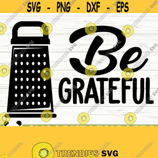 Be Grateful Funny Kitchen Svg Kitchen Quote Svg Mom Svg Cooking Svg Baking Svg Kitchen Sign Svg Kitchen Decor Svg Kitchen Cut File Design 783