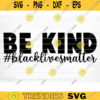 Be Kind Svg File Be King Vector Printable Clipart Black Lives Matter Quote Bundle I Cant Breathe Svg Cut File Design 941 copy