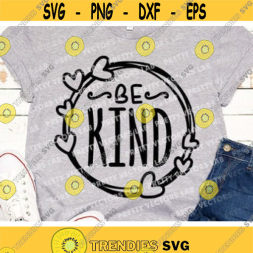 Be Kind Svg Kindness Svg Teacher Svg Cute Quote Cut Files Friendship Saying Svg Dxf Eps Png Kindness Shirt Design Silhouette Cricut Design 847 .jpg