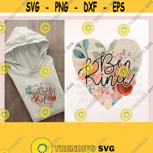 Be Kind png Floral Sublimation Design Inspirational png Motivational png Kindness png In A World Where You Can Be Anything Be Kind