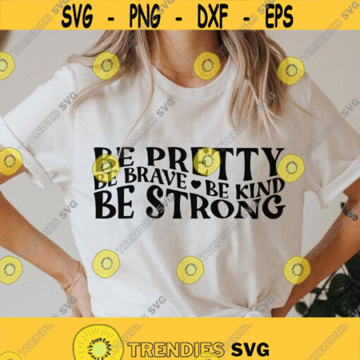 Be Kind svg Be Strong svg Be Pretty SVG Be Brave svg Mom svg Coffee mug svg Popular svg inspirational svg Tumbler svg Cricut svg Design 117