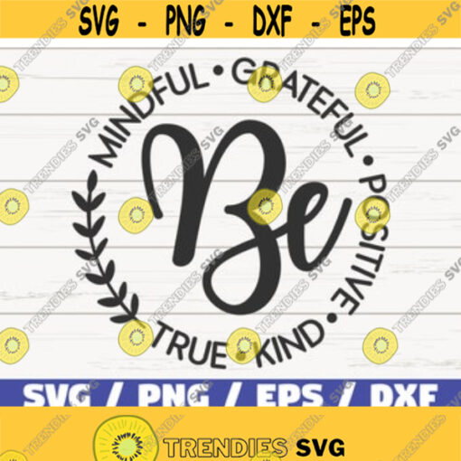 Be Mindful Grateful Positive True and Kind SVG Cut File Commercial use Instant Download Motivational SVG Inspirational SVG Design 448
