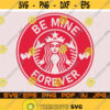 Be Mine Forever Starbucks Coffee Svg File For Cricut Design Space Cut Files Silhouette Instant Digital Download Pdf Ai Png Jpg Eps Svg Design 67.jpg