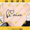 Be Mine Svg With Heart Valentine Svg Be Mine Shirt Svg Valentines Svg Valentines Day Svg Valentine Shirt Svg Shirt Svg for Women Design 31