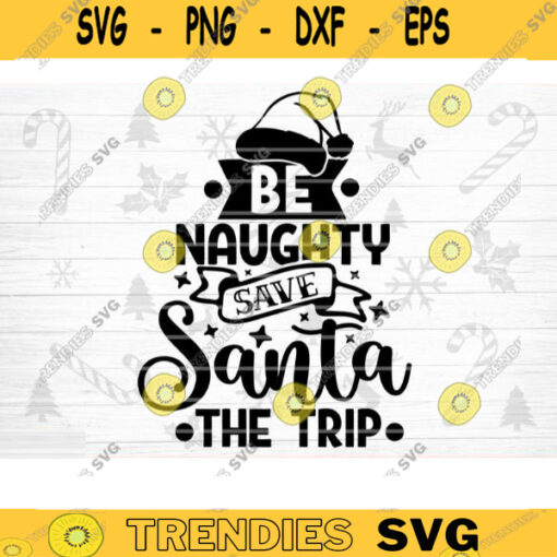 Be Naughty Save Santa The Trip SVG Cut File Funny Christmas SVG Bundle Funny Holiday Bundle Christmas Shirt Svg Sarcasm Bundle Svg Design 986 copy