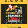 Be Nice To The Kindergarten Teacher Santa Is Watching Christmas SVG PNG DXF EPS 1