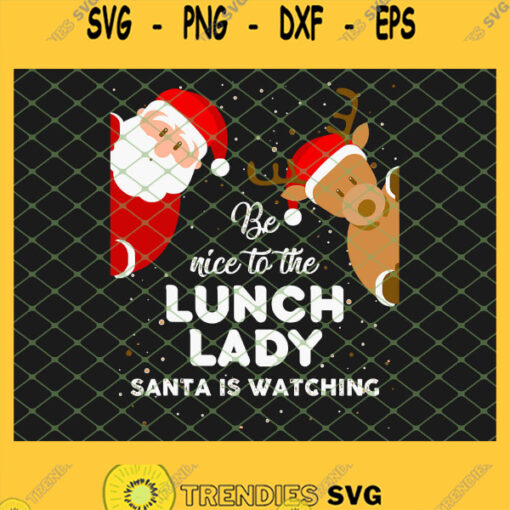 Be Nice To The Lunch Lady Santa Is Watching SVG PNG DXF EPS 1