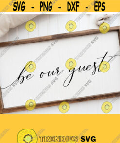 Be Our Guest Svg Cut File for Sign Guest Room Decor Svg Printable Home Decor House Warming Gift Ideas Modern Farmhouse SvgPngEpsDxf Design 330