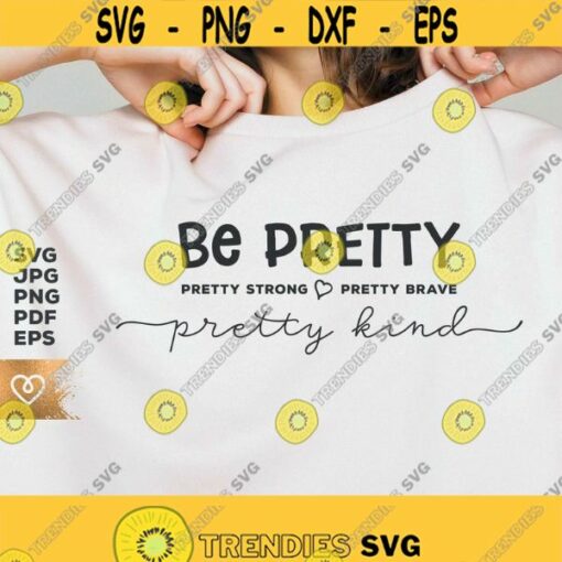Be Pretty Svg Pretty Strong Pretty Brave Svg Be Pretty Kind Png Female Future Cricut Cut File Empowered Women Svg Women Power Svg Girl Boss Design 360