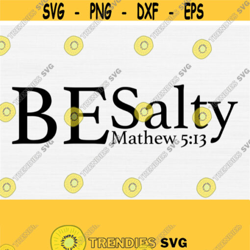 Be Salty Svg Be Salty Png Christian Svg Files Svg Files for Shirt Svg For Women Christian Svg Designs Commercial Use PngEpsDxf Design 647