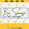 Be Savage Not Average Square saying with Frame SVG Png Dxf Pdf Cut File Digital Download Flynn Vector Clipart Printable for Tshirt Design 130